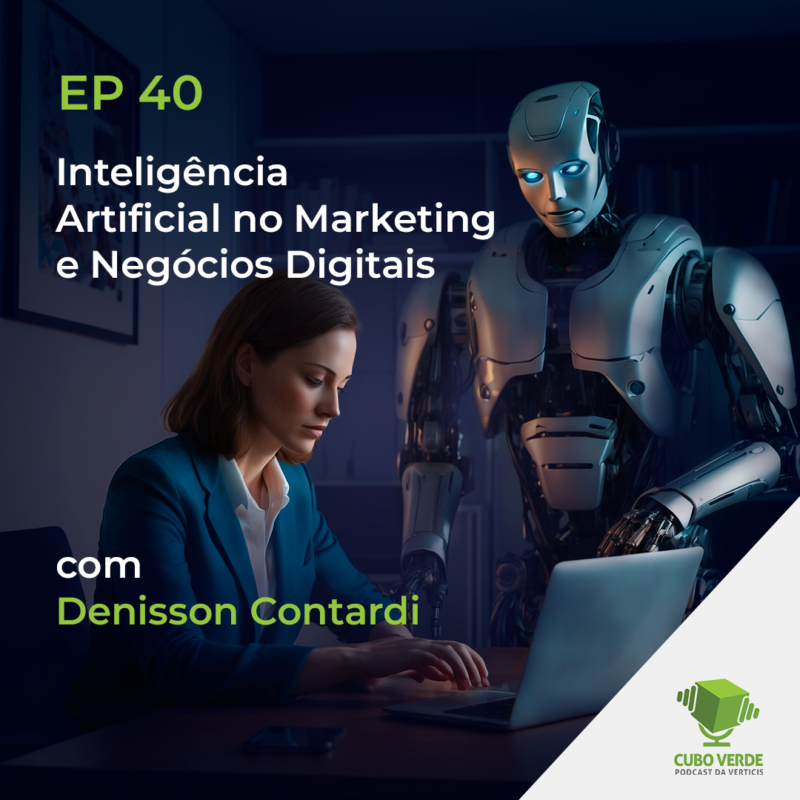CUBO VERDE - EP 40 - Inteligência Artificial no Marketing e Negócios Digitais com Denisson Contardi